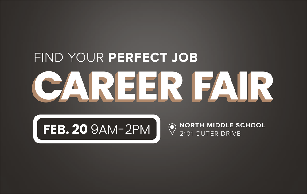 Graphic with black background. Text reads, "Find your perfect job. Career Fair February 20 from 9 AM - 2 PM at North Middle School, 2101 Outer Drive North